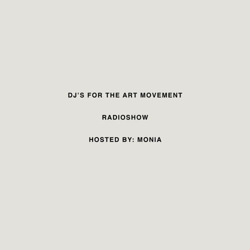 DJ's for the Art Movement (RADIOSHOW) Hosted by: MONIA