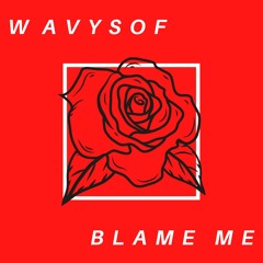 Blame Me - Wavysof