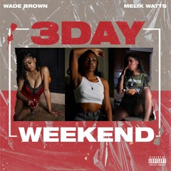 3 Day Weekend - Wade Brown & Melik Watts