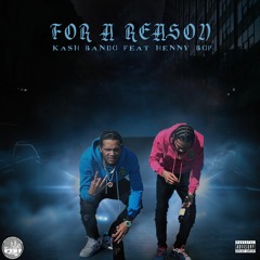 Kash Bando Feat Henny Bop - For A Reason