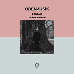 Obenmusik Podcast 036 By Cosmosolar