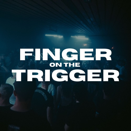 FINGER ON THE TRIGGER