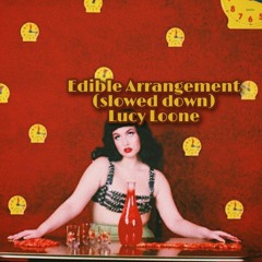 Edible Arrangement (slowed down) - Lucy Loone