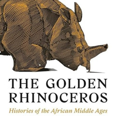 VIEW PDF 📧 The Golden Rhinoceros: Histories of the African Middle Ages by  François-