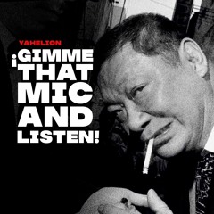 ¡GIMME THAT MIC AND LISTEN! BY YAHELION