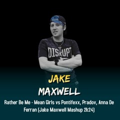 Rather Be Me - Mean Girls vs Pontifexx, Pradov, Anna De Ferran (Jake Maxwell Mashup 2k24) - Free DL