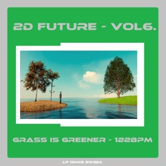 2D FUTURE - VOL6. - GRASS IS GREENER - 122bpm - 310324.MP3