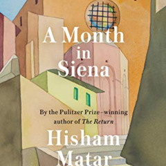 DOWNLOAD EPUB 📙 A Month in Siena by  Hisham Matar [EPUB KINDLE PDF EBOOK]