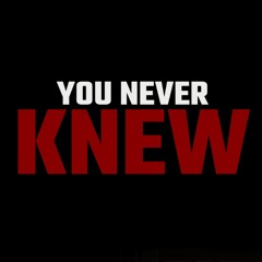 You never Knew