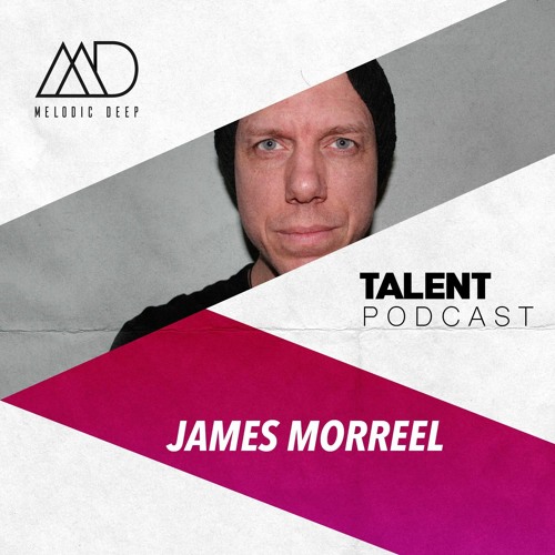 MELODIC DEEP TALENT PODCAST #81 | JAMES MORREEL