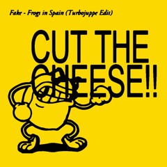 Fake - Frogs In Spain (Turbojuppe "Cut The Cheese" Edit)