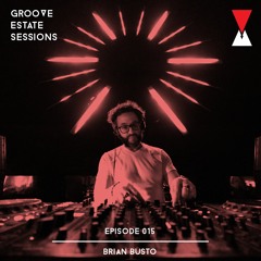 Groove Estate Sessions 015: Brian Busto