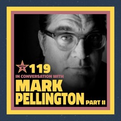 Ep. 119 – In Conversation with: Mark Pellington – Part II