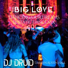 DJ Druid ∞ Darren Austin Hall--Dancing Our Dreams Ecstatic Dance Mix @ The Big Love