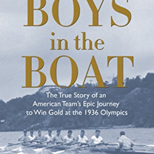 View EPUB 📮 The Boys in the Boat: The True Story of an American Team's Epic Journey
