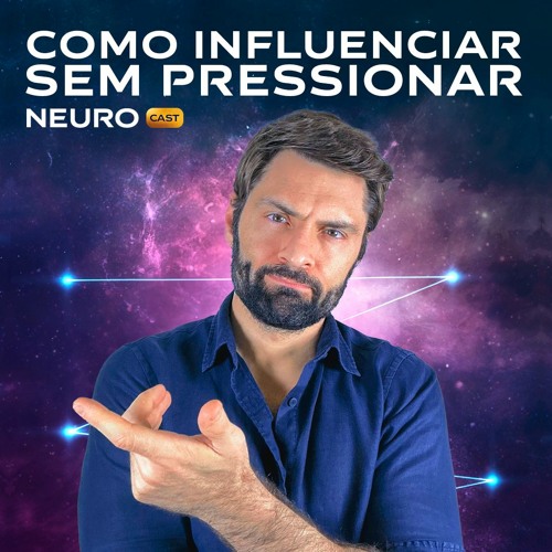 265 - A arte da neuro persuasão: Como influenciar sem pressionar