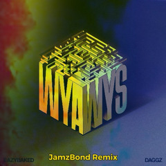 EAZYBAKED x DAGGZ - WYAWYS (JamzBond Remix) Free DL