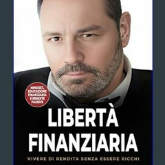 [PDF] 📚 Libertà Finanziaria: Vivere di Rendita senza essere Ricchi. Dall'Educazione Finanziaria al