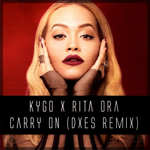 Stream Kygo Feat Rita Ora - Carry On (DXES Remix) FREE DL by DXES | Listen  online for free on SoundCloud