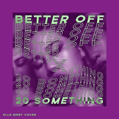 better off x 20 something (cover)