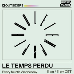 Kiosk Radio Outsiders: Le Temps Perdu