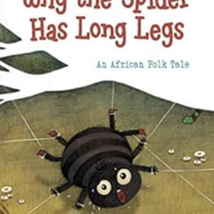 Get EBOOK 📄 Why the Spider Has Long Legs: An African Folk Tale (Folk Tales From Arou
