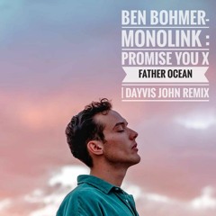 Ben Bohmer - Monolink   Promise You X Father Ocean  Dayvis John Remix