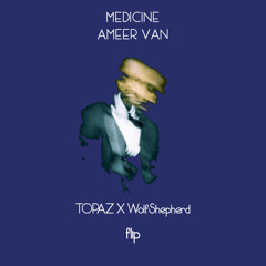ameer van - medicine (TOPAZ x wolfsheperd flip)