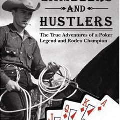 GET EBOOK 📃 Cowboys, Gamblers & Hustlers: The True Adventures of a Rodeo Champion &