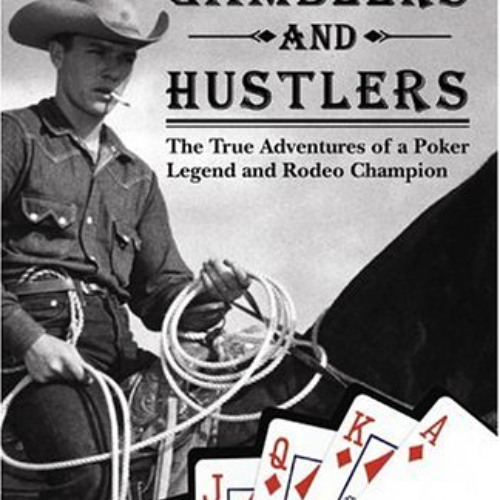 Read EBOOK 📒 Cowboys, Gamblers & Hustlers: The True Adventures of a Rodeo Champion &