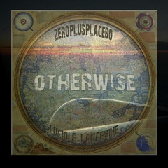 0therwise - Zeroplusplacebo & Luciole Langevine