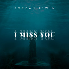 Jordan Irwin - I Miss You