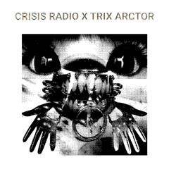 CRISIS RADIO X TRIX ARCTOR
