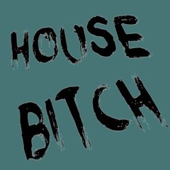 House Bitch! - H-Kay
