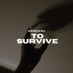 TO SURVIVE