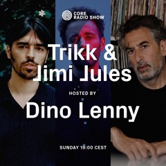 CORE | Dino Lenny with Trikk & Jimi Jules #32 — September 2023