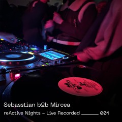 reActive Nights - Live Recorded 001 - Sebasstian b2b Mircea