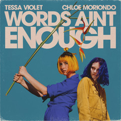 Tessa Violet, chloe moriondo - Words Ain't Enough