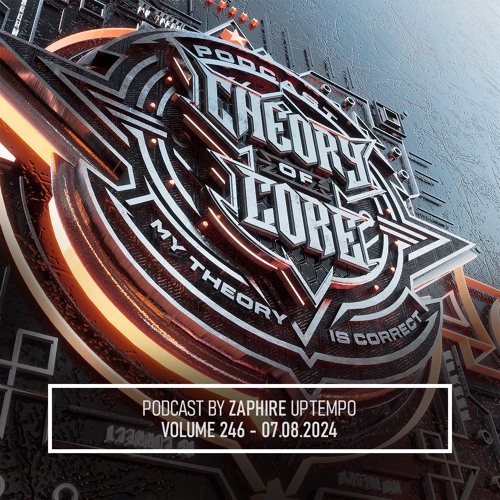 Zaphire - Theory of Core Podcast, Vol. 246