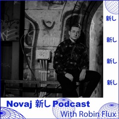 Novaj 新し Podcast  /// Robin Flux