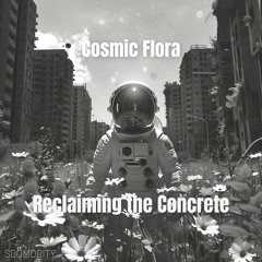 Cosmic Flora - Reclaiming The Concrete - Sromority