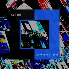 Canoro - Everything Yours