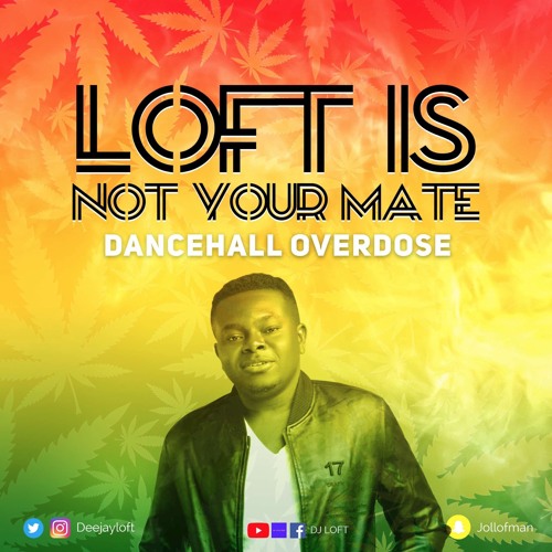 LOFT IS NOT YOUR MATE - The Dancehall Overdose Mix