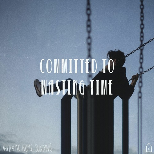 Committed To Wasting Time