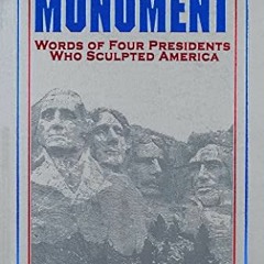 VIEW [EBOOK EPUB KINDLE PDF] Monument: Words of Four Presidents Who Sculpted America: