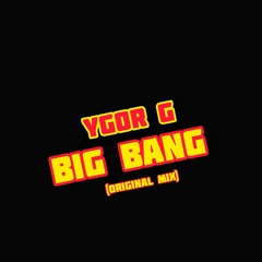 Ygor G - Big Bang (Original Mix)