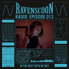 In The Nest With w/out on Ravenscoon Radio EP: 013