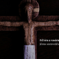 Fél óra a vasárnapi evangéliummal: Jézus szenvedéstörténete (Lk 22,14-23,56)