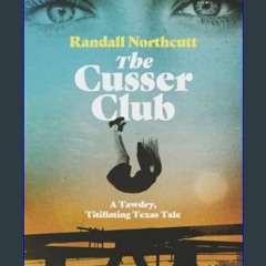 {PDF} 📖 The Cusser Club: A Tawdry, Titillating Texas Tale     Paperback – February 7, 2024 PDF Ful