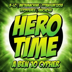 "Hero Time" - A Ben 10 Cypher | B-Lo, Titanium1208, Raichous, Stofferex, & Meta Machine